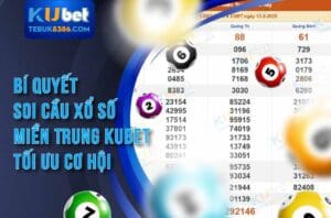 Bí Quyết Soi Cầu Xổ Số Miền Trung Kubet