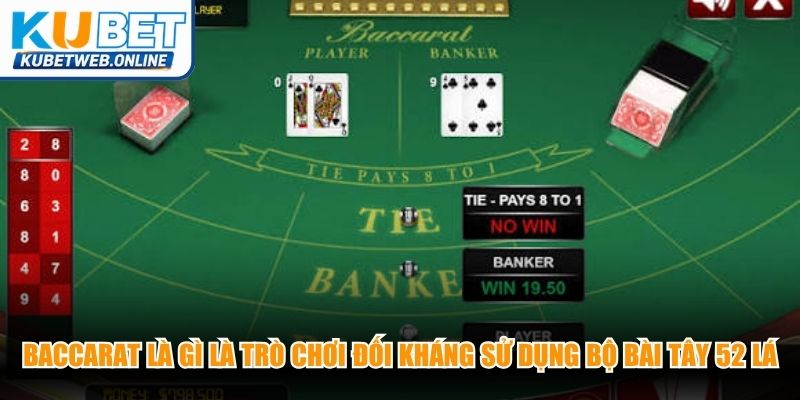 Baccarat là gì là trò chơi đối kháng sử dụng bộ bài Tây 52 lá vô cùng phổ biến