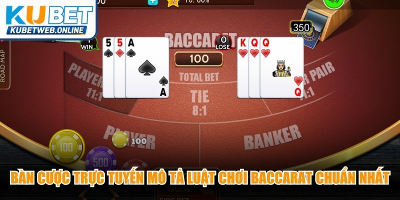 Bàn cược trực tuyến mô tả luật chơi Baccarat chuẩn nhất