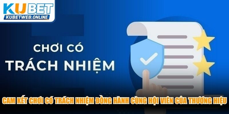 Cam kết chơi có trách nhiệm đồng hành cùng hội viên của thương hiệu