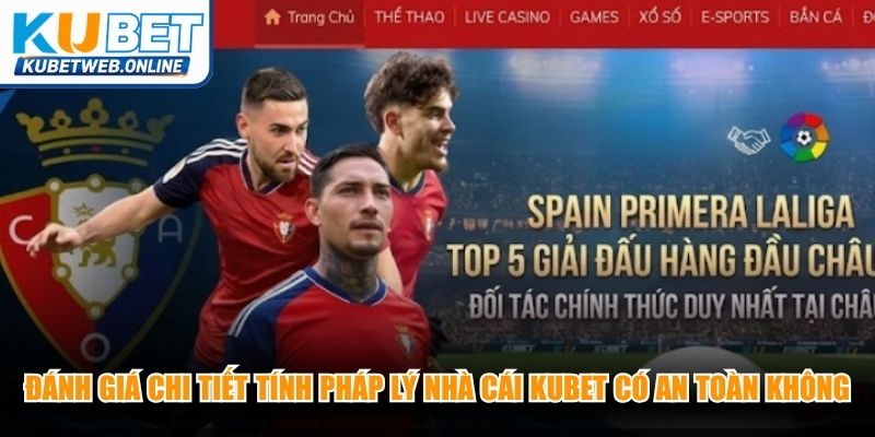 Đánh giá chi tiết tính pháp lý nhà cái Kubet có an toàn không