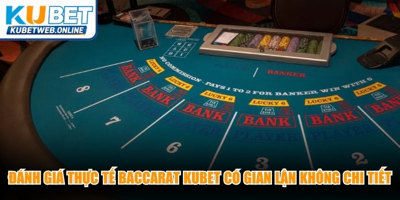 Đánh giá thực tế Baccarat Kubet có gian lận không chi tiết