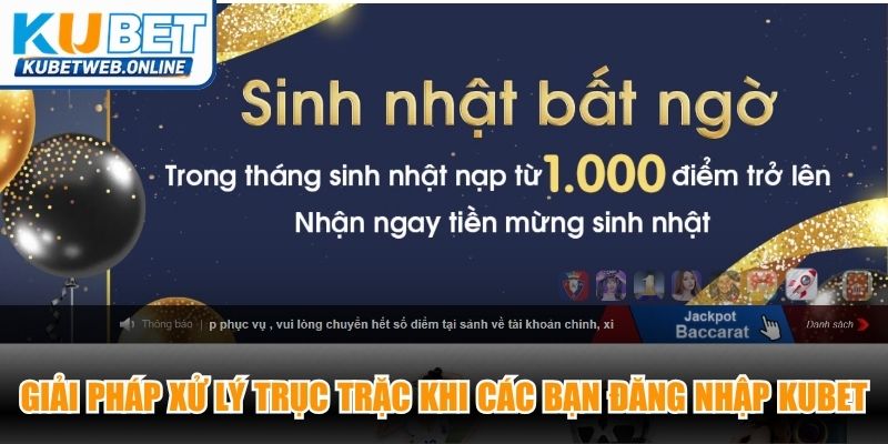 Giải pháp xử lý trục trặc khi các bạn đăng nhập Kubet online