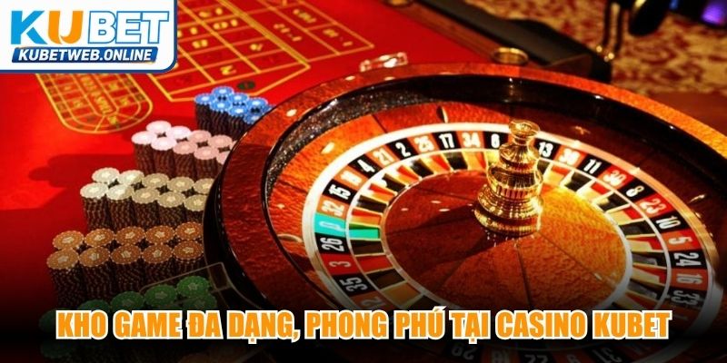 Kho game đa dạng, phong phú tại casino Kubet với tỷ lệ thưởng cao