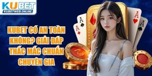 Kubet Có An Toàn Không