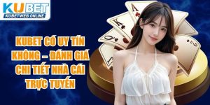 Kubet Có Uy Tín Không