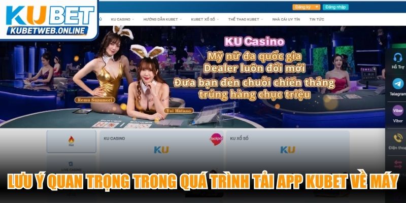 Lưu ý quan trọng trong quá trình tải app Kubet về máy