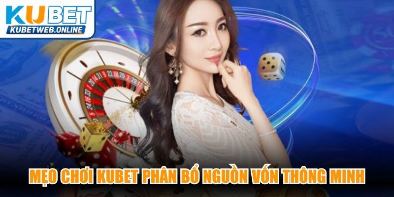Mẹo chơi Kubet phân bổ nguồn vốn thông minh mang lại lợi nhuận cao