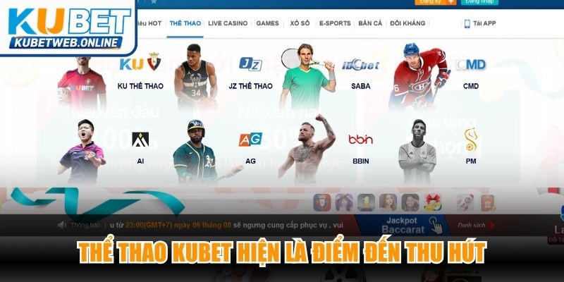 Thể thao Kubet hiện là điểm đến thu hút đông đảo cược thủ châu Á