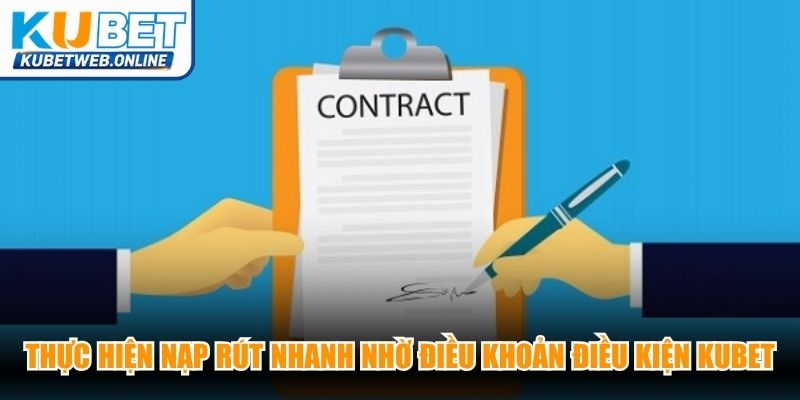 Thực hiện nạp rút nhanh nhờ theo sát điều khoản điều kiện Kubet
