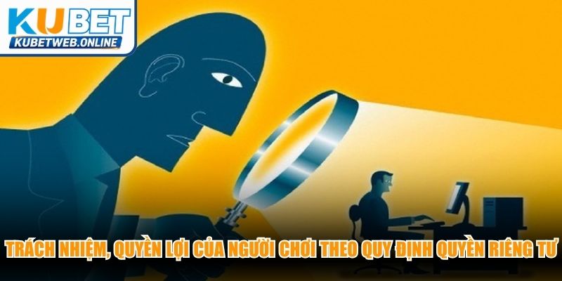 Trách nhiệm, quyền lợi cá nhân của người chơi theo quy định quyền riêng tư